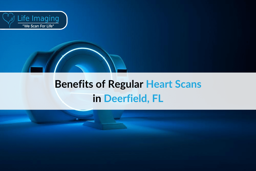 Benefits of Regular Heart Scans in Deerfield, FL